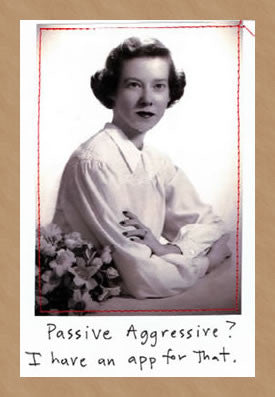 PASSIVE AGGRESSIVE? - GREETING CARD