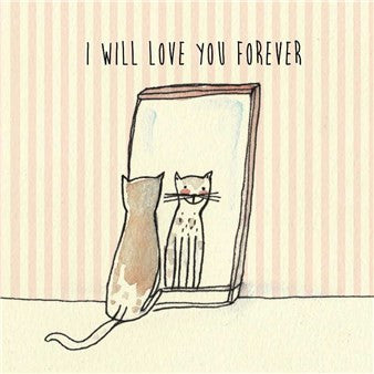 LOVE - IV- “I WILL LOVE YOU FOREVER” CAT