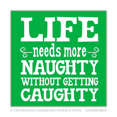NAPKINS - ICPG - LIFE NEEDS MORE NAUGHTY WITHOUT GETTING CAUGHTY
