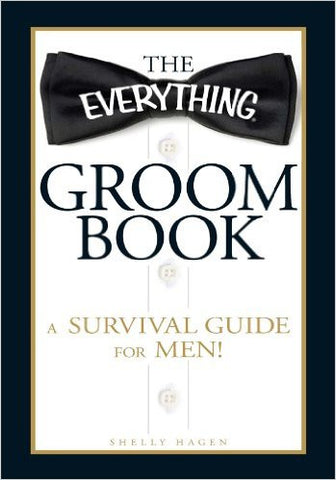 THE EVERYTHING GROOM BOOK - A SURVIVAL GUIDE FOR MEN