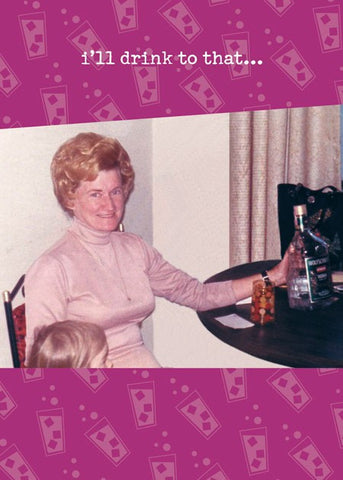 HUMOROUS - DD - I'LL DRINK TO THAT