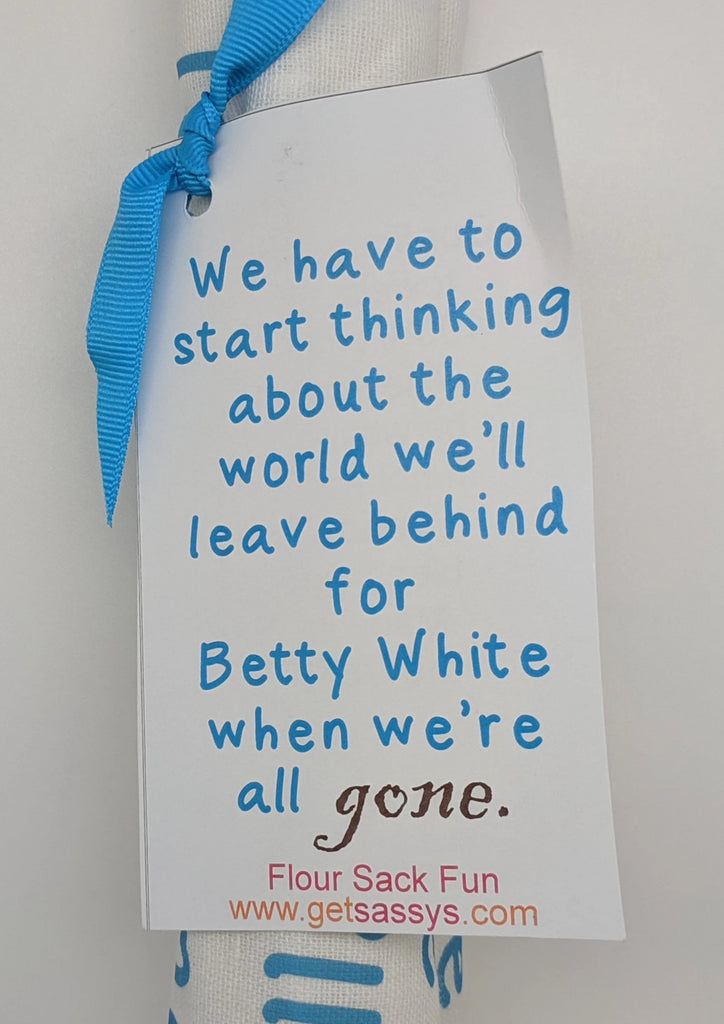 KITCHEN TOWEL - GS - THE WORLD WE WILL LEAVE BEHIND FOR BETTY WHITE