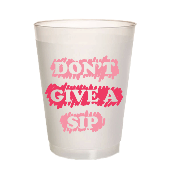 SHATTERPROOF CUPS - PKD - DON'T GIVE A SIP - PARTY SHATTERPROOF CUPS PLASTIC CUPS SET OF 10