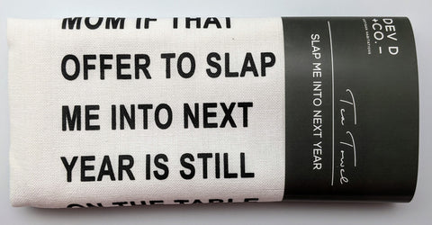 TEA TOWEL - DDC - SLAP ME INTO NEXT YEAR