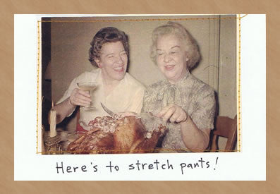 HERE'S TO STRETCH PANTS! - GREETING CARD