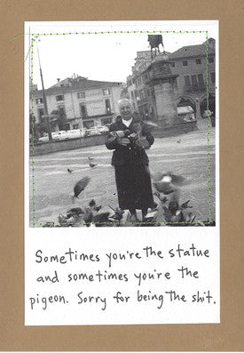 SORRY FOR BEING THE... - GREETING CARD