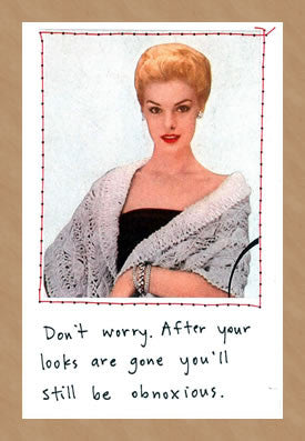 HUMOR - VT - DON'T WORRY AFTER YOUR LOOKS ARE GONE..