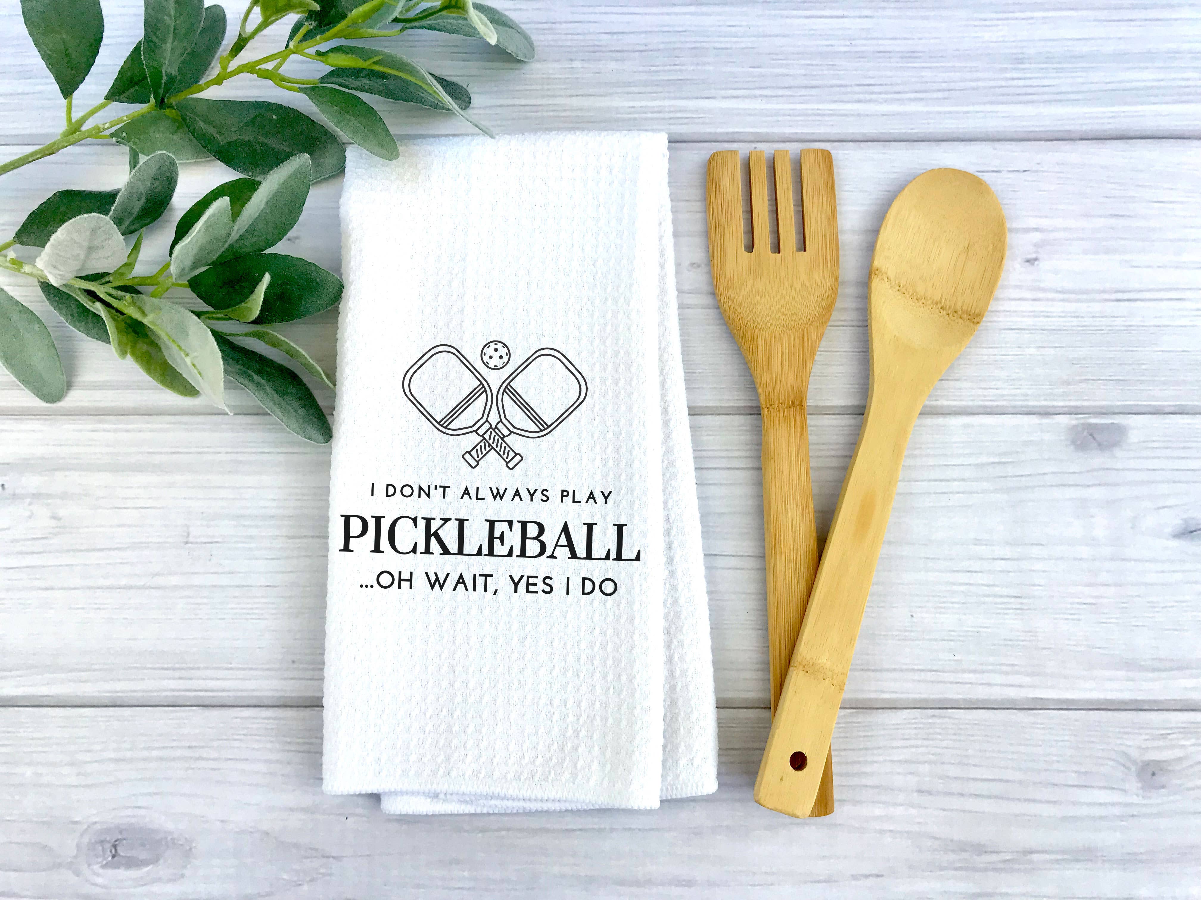 Always Play Pickleball Towel Funny Kitchen Decor Tennis Gift