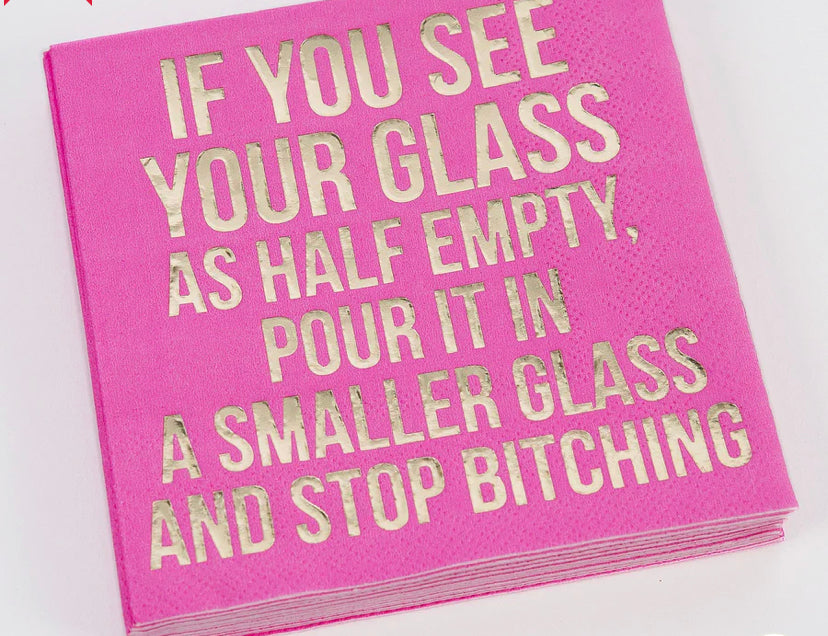 NAPKINS - DTHY - GLASS HALF EMPTY....STOP BITC.......- HOT PINK WITH GOLD FOIL